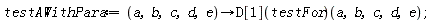 testAWithPara := proc (a, b, c, d, e) options operator, arrow; (D[1](testFor))(a, b, c, d, e) end proc;