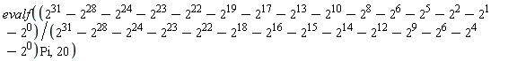 evalf((2^31-2^28-2^24-2^23-2^22-2^19-2^17-2^13-2^10-2^8-2^6-2^5-2^2-2-2^0)*Pi/(2^31-2^28-2^24-2^23-2^22-2^18-2^16-2^15-2^14-2^12-2^9-2^6-2^4-2^0), 20)