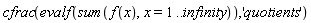 cfrac(evalf(sum(f(x), x = 1 .. infinity)), 'quotients')