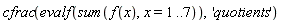 cfrac(evalf(sum(f(x), x = 1 .. 7)), 'quotients')
