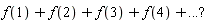 f(1)+f(2)+f(3)+f(4)+...