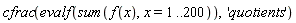 cfrac(evalf(sum(f(x), x = 1 .. 200)), 'quotients')