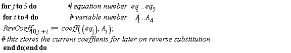 for j to 5 do for i to 4 do RevCoeff[10*j+i] := coeff(eq[j], A[i]) end do end do