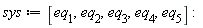 sys := [eq[1], eq[2], eq[3], eq[4], eq[5]]: