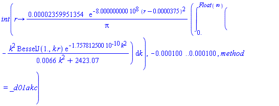 int(proc (r) options operator, arrow; (0.2359951354e-4*exp(-800000000.0*(r-0.375e-4)^2)/Pi)*(int(-k^2*BesselJ(1., k*r)*exp(-0.1757812500e-9*k^2)/(0.66e-2*k^2+2423.07), k = 0. .. Float(infinity))) end proc, -0.100e-3 .. 0.100e-3, method = _d01akc)