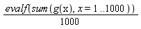 (1/1000)*evalf(sum(g(x), x = 1 .. 1000))