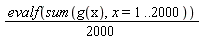 (1/2000)*evalf(sum(g(x), x = 1 .. 2000))