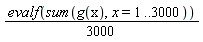(1/3000)*evalf(sum(g(x), x = 1 .. 3000))