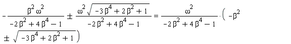 -`&+-`(beta^2*omega^2/(-2*beta^2+4*beta^4-1), omega^2*sqrt(-3*beta^4+2*beta^2+1)/(-2*beta^2+4*beta^4-1)) = -omega^2*`&+-`(beta^2, sqrt(-3*beta^4+2*beta^2+1))/(-2*beta^2+4*beta^4-1)