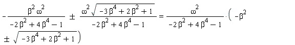 -`&+-`(beta^2*omega^2/(-2*beta^2+4*beta^4-1), omega^2*sqrt(-3*beta^4+2*beta^2+1)/(-2*beta^2+4*beta^4-1)) = -omega^2*`&+-`(beta^2, sqrt(-3*beta^4+2*beta^2+1))/(-2*beta^2+4*beta^4-1)