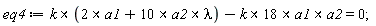 eq4 := `&x`(k, 2*a1+`&x`(10*a2, lambda))-`&x`(`&x`(k*18, a1), a2) = 0