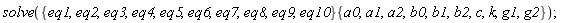 solve({eq1, eq10, eq2, eq3, eq4, eq5, eq6, eq7, eq8, eq9}*{a0, a1, a2, b0, b1, b2, c, g1, g2, k})