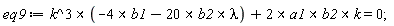 eq9 := `&x`(k^3, -4*b1-`&x`(20*b2, lambda))+`&x`(`&x`(2*a1, b2), k) = 0