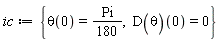 ic := {theta(0) = (1/180)*Pi, (D(theta))(0) = 0}