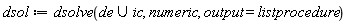 dsol := dsolve(`union`(de, ic), numeric, output = listprocedure)