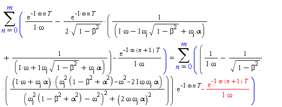 sum(exp(-I*omega*n*T)/(I*omega)-exp(-I*omega*n*T)*(1/(I*omega-I*omega[i]*sqrt(1-beta^2)+omega[i]*alpha)+1/(I*omega+I*omega[i]*sqrt(1-beta^2)+omega[i]*alpha))/(2*sqrt(1-beta^2))-exp(-I*omega*(n+1)*T)/(I*omega), n = 0 .. m) = sum((1/(I*omega)-(I*omega+omega[i]*alpha)*(omega[i]^2*(1-beta^2+alpha^2)-omega^2-(2*I)*omega*omega[i]*alpha)/(sqrt(1-beta^2)*((omega[i]^2*(1-beta^2+alpha^2)-omega^2)^2+(2*omega*omega[i]*alpha)^2)))*exp(-I*omega*n*T)-exp(-I*omega*(n+1)*T)/(I*omega), n = 0 .. m)