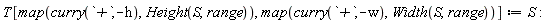 T[map(curry(`+`, -h), Height(S, range)), map(curry(`+`, -w), Width(S, range))] := S