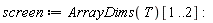 screen := ArrayDims(T)[1 .. 2]: