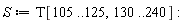 S := T[105 .. 125, 130 .. 240]
