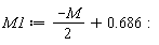 M1 := (-M)*(1/2)+.686:
