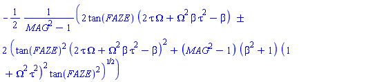 -(1/2)*`&+-`(2*tan(FAZE)*(2*tau*Omega+Omega^2*beta*tau^2-beta), 2*(tan(FAZE)^2*(2*tau*Omega+Omega^2*beta*tau^2-beta)^2+(MAG^2-1)*(beta^2+1)*(1+Omega^2*tau^2)^2*tan(FAZE)^2)^(1/2))/(MAG^2-1)