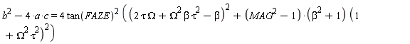b^2-4*a*c = 4*tan(FAZE)^2*((2*tau*Omega+Omega^2*beta*tau^2-beta)^2+(MAG^2-1)*(beta^2+1)*(1+Omega^2*tau^2)^2)