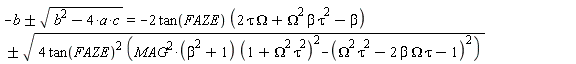 -b+`&+-`(sqrt(b^2-4*a*c)) = -2*tan(FAZE)*(2*tau*Omega+Omega^2*beta*tau^2-beta)+`&+-`(sqrt(4*tan(FAZE)^2*(MAG^2*(beta^2+1)*(1+Omega^2*tau^2)^2-(Omega^2*tau^2-2*beta*Omega*tau-1)^2)))