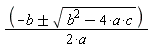 -`&+-`(b, sqrt(b^2-4*a*c))/(2*a)