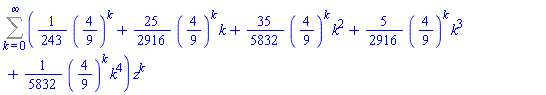 Sum(((1/243)*(4/9)^k+(25/2916)*(4/9)^k*k+(35/5832)*(4/9)^k*k^2+(5/2916)*(4/9)^k*k^3+(1/5832)*(4/9)^k*k^4)*z^k, k = 0 .. infinity)