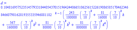 .1048169575235145793318440543701519642440665106256152261908658517046234684660798162819355335946881182^(k-1)*((243/100000)*(7/10)^k+(81/16000)*(7/10)^k*k+(567/160000)*(7/10)^k*k^2+(81/80000)*(7/10)^k*k^3+(81/800000)*(7/10)^k*k^4)
