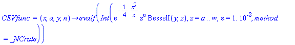 proc (x, a, y, n) options operator, arrow; evalf(Int(exp(-(1/4)*z^2/x)*z^n*BesselI(y, z), z = a .. infinity, epsilon = 0.1e-7, method = _NCrule)) end proc