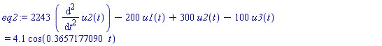2243*(diff(diff(u2(t), t), t))-200*u1(t)+300*u2(t)-100*u3(t) = 4.1*cos(.3657177090*t)
