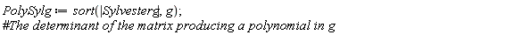 PolySylg := sort(LinearAlgebra:-Determinant(Sylvesterg), g);
