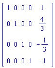 Matrix([[1, 0, 0, 0, 1], [0, 1, 0, 0, 4/3], [0, 0, 1, 0, -1/3], [0, 0, 0, 1, -1]])