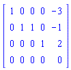Matrix([[1, 0, 0, 0, -3], [0, 1, 1, 0, -1], [0, 0, 0, 1, 2], [0, 0, 0, 0, 0]])