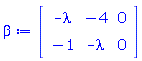 beta := Matrix(2, 3, {(1, 1) = -lambda, (1, 2) = -4, (1, 3) = 0, (2, 1) = -1, (2, 2) = -lambda, (2, 3) = 0})
