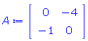A := Matrix(2, 2, {(1, 1) = 0, (1, 2) = -4, (2, 1) = -1, (2, 2) = 0})