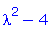 lambda^2-4