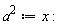 `#msup(mi("a"),mn("2"))` := x: