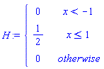 H := piecewise(x < -1, 0, x <= 1, 1/2, 0)