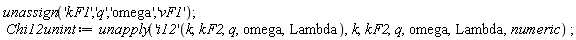 unassign('kF1', 'q', 'omega', 'vF1'); Chi12unint := unapply(('i12')(k, kF2, q, omega, Lambda), k, kF2, q, omega, Lambda, numeric)