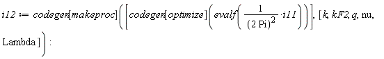 i12 := codegen[makeproc]([codegen[optimize](evalf(i11/(2*Pi)^2))], [k, kF2, q, nu, Lambda])