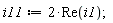 i11 := 2*Re(i1)