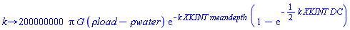 proc (k) options operator, arrow; 200000000*Pi*G*(`&rho;load`-`&rho;water`)*exp(-k*XKINT*meandepth)*(1-exp(-(1/2)*k*XKINT*DC)) end proc
