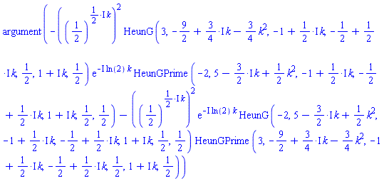 argument(-((1/2)^(((1/2)*I)*k))^2*HeunG(3, -9/2+((3/4)*I)*k-(3/4)*k^2, -1+((1/2)*I)*k, -1/2+((1/2)*I)*k, 1/2, 1+I*k, 1/2)*exp(-I*ln(2)*k)*HeunGPrime(-2, 5-((3/2)*I)*k+(1/2)*k^2, -1+((1/2)*I)*k, -1/2+((1/2)*I)*k, 1+I*k, 1/2, 1/2)-((1/2)^(((1/2)*I)*k))^2*exp(-I*ln(2)*k)*HeunG(-2, 5-((3/2)*I)*k+(1/2)*k^2, -1+((1/2)*I)*k, -1/2+((1/2)*I)*k, 1+I*k, 1/2, 1/2)*HeunGPrime(3, -9/2+((3/4)*I)*k-(3/4)*k^2, -1+((1/2)*I)*k, -1/2+((1/2)*I)*k, 1/2, 1+I*k, 1/2))