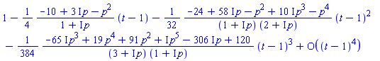 series(1-((1/4)*(-10+(3*I)*p-p^2)/(1+I*p))*(t-1)-((1/32)*(-24+(58*I)*p-p^2+(10*I)*p^3-p^4)/((1+I*p)*(2+I*p)))*(t-1)^2-((1/384)*(-(65*I)*p^3+19*p^4+91*p^2+I*p^5-(306*I)*p+120)/((3+I*p)*(1+I*p)))*(t-1)^3+O((t-1)^4),t = 1,4)
