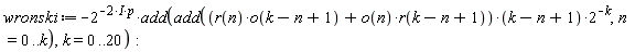 wronski := -2^(-(2*I)*p)*add(add((r(n)*o(k-n+1)+o(n)*r(k-n+1))*(k-n+1)*2^(-k), n = 0 .. k), k = 0 .. 20)