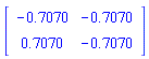 Matrix(2, 2, {(1, 1) = -.7070, (1, 2) = -.7070, (2, 1) = .7070, (2, 2) = -.7070})