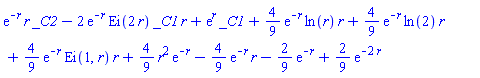 exp(-r)*r*_C2-2*exp(-r)*Ei(2*r)*_C1*r+exp(r)*_C1+(4/9)*exp(-r)*ln(r)*r+(4/9)*exp(-r)*ln(2)*r+(4/9)*exp(-r)*Ei(1, r)*r+(4/9)*r^2*exp(-r)-(4/9)*exp(-r)*r-(2/9)*exp(-r)+(2/9)*exp(-2*r)