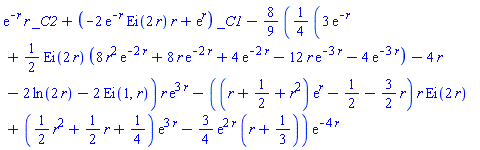 exp(-r)*r*_C2+(-2*exp(-r)*Ei(2*r)*r+exp(r))*_C1-(8/9)*((1/4)*(3*exp(-r)+(1/2)*Ei(2*r)*(8*r^2*exp(-2*r)+8*r*exp(-2*r)+4*exp(-2*r)-12*r*exp(-3*r)-4*exp(-3*r))-4*r-2*ln(2*r)-2*Ei(1, r))*r*exp(3*r)-((r+1/2+r^2)*exp(r)-1/2-(3/2)*r)*r*Ei(2*r)+((1/2)*r^2+(1/2)*r+1/4)*exp(3*r)-(3/4)*exp(2*r)*(r+1/3))*exp(-4*r)